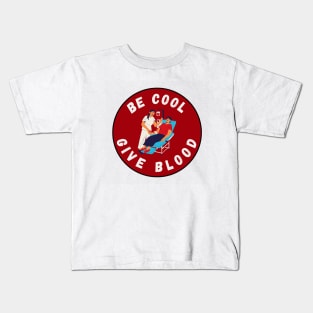 Be Cool Give Blood T-Shirts and Stickers | Donate Blood, Save Lives Kids T-Shirt